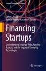 Financing Startups : Understanding Strategic Risks, Funding Sources, and the Impact of Emerging Technologies - Book