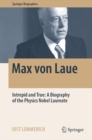 Max von Laue : Intrepid and True: A Biography of the Physics Nobel Laureate - eBook