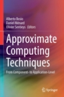 Approximate Computing Techniques : From Component- to Application-Level - Book
