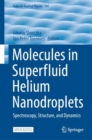 Molecules in Superfluid Helium Nanodroplets : Spectroscopy, Structure, and Dynamics - eBook