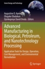Advanced Manufacturing in Biological, Petroleum, and Nanotechnology Processing : Application Tools for Design, Operation, Cost Management, and Environmental Remediation - Book