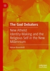 The God Debaters : New Atheist Identity-Making and the Religious Self in the New Millennium - Book