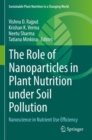 The Role of Nanoparticles in Plant Nutrition under Soil Pollution : Nanoscience in Nutrient Use Efficiency - Book