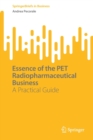 Essence of the PET Radiopharmaceutical Business : A Practical Guide - Book