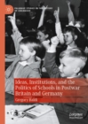 Ideas, Institutions, and the Politics of Schools in Postwar Britain and Germany - eBook
