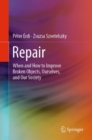 Repair : When and How to Improve Broken Objects, Ourselves, and Our Society - Book
