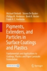 Pigments, Extenders, and Particles in Surface Coatings and Plastics : Fundamentals and Applications to Coatings, Plastics and Paper Laminate Formulation - eBook