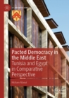Pacted Democracy in the Middle East : Tunisia and Egypt in Comparative Perspective - Book