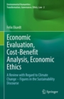 Economic Evaluation, Cost-Benefit Analysis, Economic Ethics : A Review with Regard to Climate Change - Figures in the Sustainability Discourse - Book