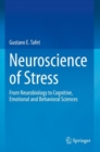 Neuroscience of Stress : From Neurobiology to Cognitive, Emotional and Behavioral Sciences - Book