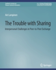 The Trouble With Sharing : Interpersonal Challenges in Peer-to-Peer Exchange - Book