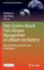 Data Science-Based Full-Lifespan Management of Lithium-Ion Battery : Manufacturing, Operation and Reutilization - Book