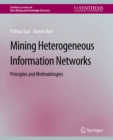 Mining Heterogeneous Information Networks : Principles and Methodologies - eBook