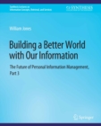 Building a Better World with Our Information : The Future of Personal Information Management, Part 3 - eBook