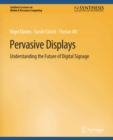 Pervasive Displays : Understanding the Future of Digital Signage - eBook