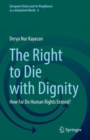 The Right to Die with Dignity : How Far Do Human Rights Extend? - Book