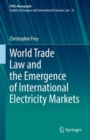 World Trade Law and the Emergence of International Electricity Markets - Book
