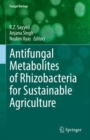Antifungal Metabolites of Rhizobacteria for Sustainable Agriculture - Book