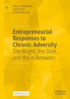 Entrepreneurial Responses to Chronic Adversity : The Bright, the Dark, and the in Between - eBook