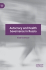 Autocracy and Health Governance in Russia - Book