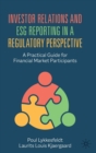 Investor Relations and ESG Reporting in a Regulatory Perspective : A Practical Guide for Financial Market Participants - Book