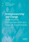 Entrepreneurship and Change : Understanding Entrepreneurialism as a Driver of Transformation - Book