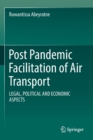 Post Pandemic Facilitation of Air Transport : LEGAL, POLITICAL AND ECONOMIC ASPECTS - Book