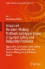 Advanced Decision-Making Methods and Applications in System Safety and Reliability Problems : Approaches, Case Studies, Multi-criteria Decision-Making, Multi-objective Decision-Making, Fuzzy Risk-Base - Book