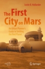 The First City on Mars: An Urban Planner's Guide to Settling the Red Planet - eBook