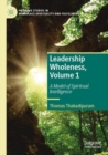 Leadership Wholeness, Volume 1 : A Model of Spiritual Intelligence - Book