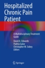 Hospitalized Chronic Pain Patient : A Multidisciplinary Treatment Guide - Book
