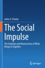 The Social Impulse : The Evolution and Neuroscience of What Brings Us Together - Book