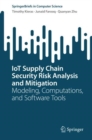 IoT Supply Chain Security Risk Analysis and Mitigation : Modeling, Computations, and Software Tools - Book