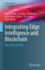 Integrating Edge Intelligence and Blockchain : What, Why, and How - Book
