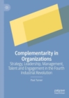 Complementarity in Organizations : Strategy, Leadership, Management, Talent and Engagement in the Fourth Industrial Revolution - Book