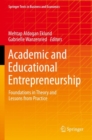 Academic and Educational Entrepreneurship : Foundations in Theory and Lessons from Practice - Book
