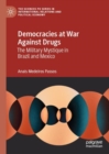Democracies at War Against Drugs : The Military Mystique in Brazil and Mexico - Book