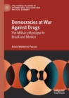 Democracies at War Against Drugs : The Military Mystique in Brazil and Mexico - Book