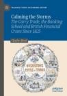 Calming the Storms : The Carry Trade, the Banking School and British Financial Crises Since 1825 - Book