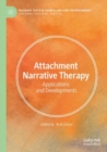 Attachment Narrative Therapy : Applications and Developments - Book