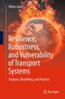 Resilience, Robustness, and Vulnerability of Transport Systems : Analysis, Modelling, and Practice - Book