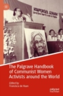 The Palgrave Handbook of Communist Women Activists around the World - Book