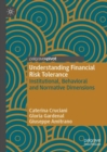 Understanding Financial Risk Tolerance : Institutional, Behavioral and Normative Dimensions - Book