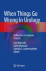 When Things Go Wrong In Urology : Reflections to Improve Practice - Book
