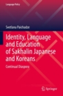 Identity, Language and Education of Sakhalin Japanese and Koreans : Continual Diaspora - Book