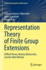 Representation Theory of Finite Group Extensions : Clifford Theory, Mackey Obstruction, and the Orbit Method - Book