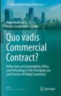 Quo vadis Commercial Contract? : Reflections on Sustainability, Ethics and Technology in the Emerging Law and Practice of Global Commerce - Book