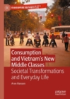 Consumption and Vietnam's New Middle Classes : Societal Transformations and Everyday Life - eBook