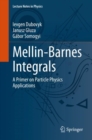 Mellin-Barnes Integrals : A Primer on Particle Physics Applications - Book