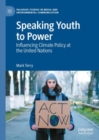 Speaking Youth to Power : Influencing Climate Policy at the United Nations - Book